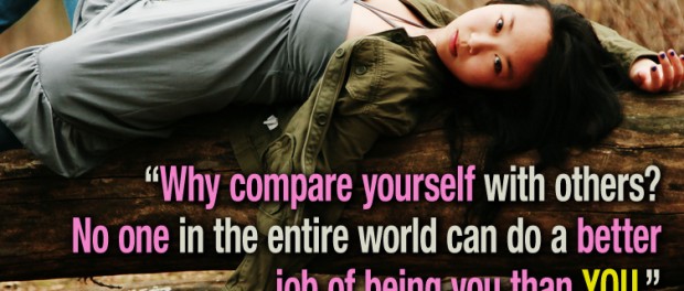 Quote saying: Why compare yourself with others? No one in the entire world can do a better job of being you than YOU.