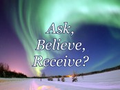 background of aurora borealis with overlay text saying: "Ask, Believe, Receive?