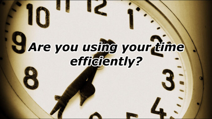 A clock with overlayed text: Are you using your time efficiently?